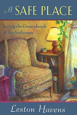 A Safe Place: Laying the Groundwork of Psychotherapy Paperback Harvard University Press