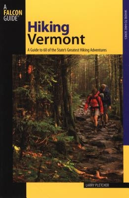 Hiking Vermont: 60 Of Vermont's Greatest Hiking Adventures, Second Edition Paperback Falcon Press Publishing