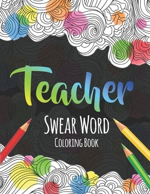 Paperback teacher swear word coloring book featuring funny stress relief designs for teachers and professors.