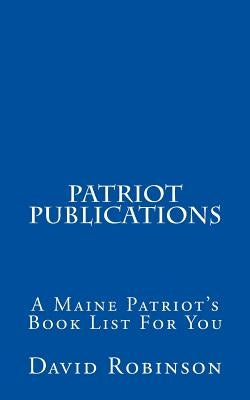 Patriot Publications: A Maine Patriot's Book List For You Paperback Createspace Independent Publishing Platform