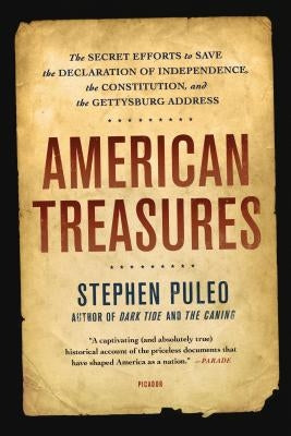 American Treasures: The Secret Efforts to Save the Declaration of Independence, the Constitution, and the Gettysburg Address Paperback Picador USA