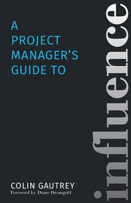 A Project Manager's Guide to Influence Paperback Gautrey Group