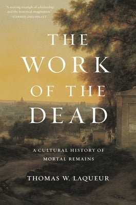 The Work of the Dead: A Cultural History of Mortal Remains Paperback Princeton University Press