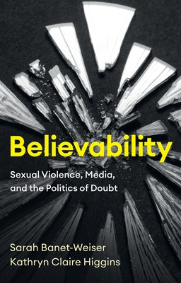 Believability: Sexual Violence, Media, and the Politics of Doubt Paperback Polity Press