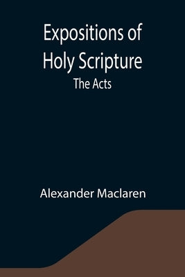 Expositions of Holy Scripture: the Acts Paperback Alpha Edition