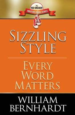 Sizzling Style: Every Word Matters Paperback William Bernhardt Writing Programs, Inc.
