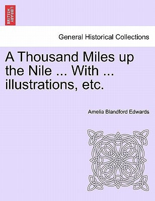 A Thousand Miles Up the Nile ... with ... Illustrations, Etc. by Edwards, Amelia Blandford