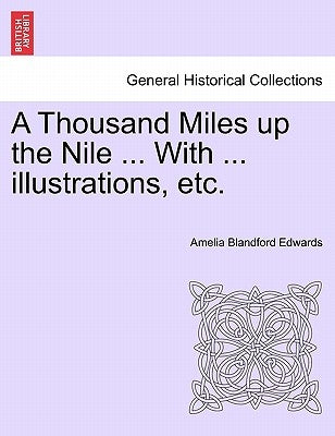 A Thousand Miles Up the Nile ... with ... Illustrations, Etc. Paperback British Library, Historical Print Editions