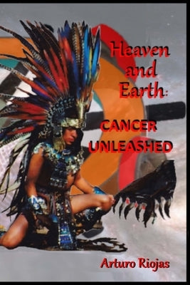 Heaven and Earth: Cancer Unleashed Paperback Art and Sol Publishing Inc.