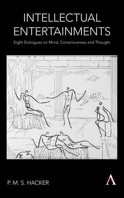 Intellectual Entertainments: Eight Dialogues on Mind, Consciousness and Thought Paperback Anthem Press