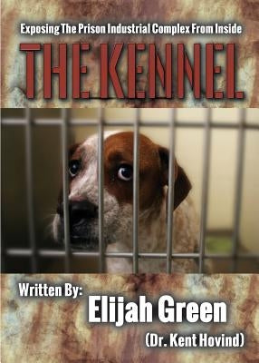 The Kennel: Exposing the Prison Industrial Complex From Within Paperback Creation Science Evangelism, Inc.