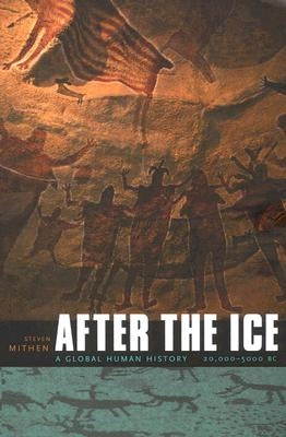 After the Ice: A Global Human History, 20,000-5000 BC Harvard University Press