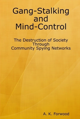 Gang-Stalking and Mind-Control: The Destruction of Society Through Community Spying Networks Paperback Lulu.com
