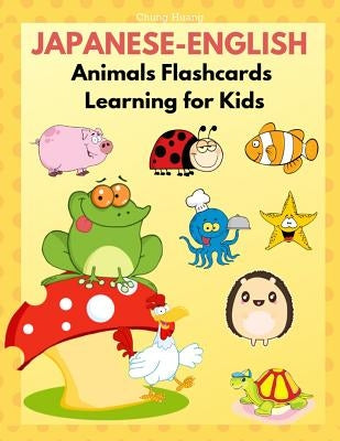 Japanese-English Animals Flashcards Learning for Kids: Japanese books for babies, toddlers and beginners Children. Fun and Easy way to learn new words by Huang, Chung
