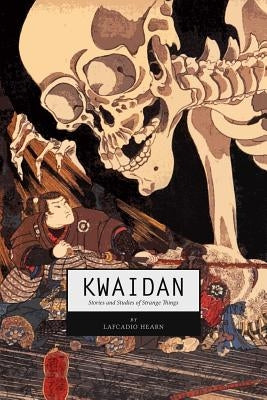 Kwaidan: Stories and Studies of Strange Things Createspace Independent Publishing Platform