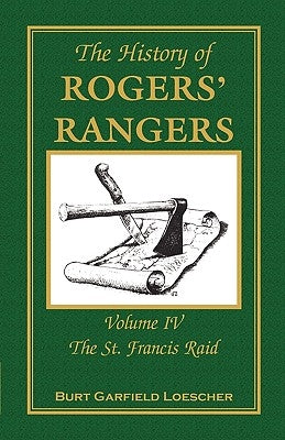 The History of Rogers' Rangers: Volume 4, The St. Francis Raid Paperback Heritage Books