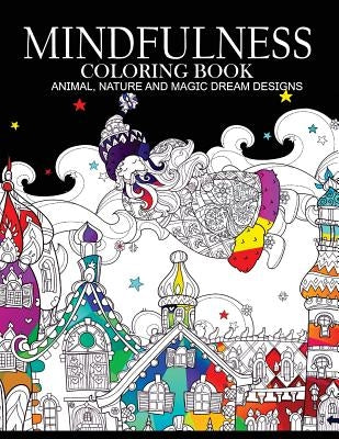 Mindfulness Coloring Books Animals Nature and Magic Dream Designs: Adult Coloring Books Paperback Createspace Independent Publishing Platform