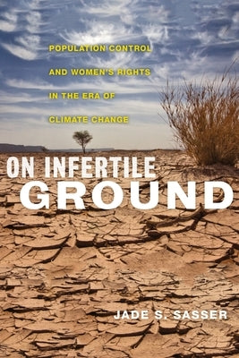 On Infertile Ground: Population Control and Women's Rights in the Era of Climate Change Paperback New York University Press