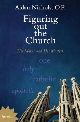 Figuring Out the Church: Her Marks and Her Masters Paperback Ignatius Press