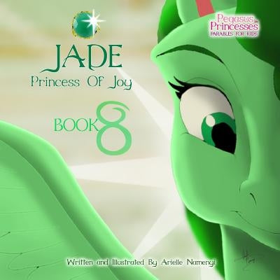 Pegasus Princesses Volume 8: Jade Princess of Joy Paperback Createspace Independent Publishing Platform