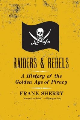 Raiders and Rebels: The Golden Age of Piracy Paperback Harper Perennial