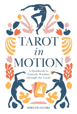 Tarot in Motion: A Handbook to Embody Wisdom Through the Cards by Jacobs, Miriam
