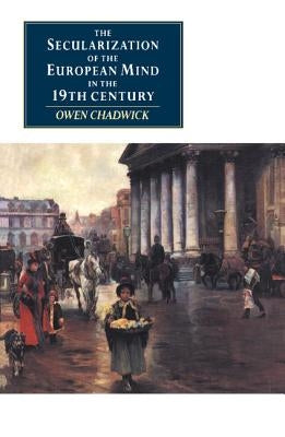 The Secularization of the European Mind in the Nineteenth Century Paperback Cambridge University Press