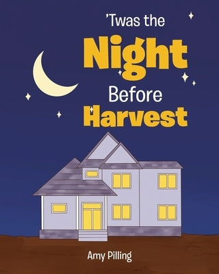 'Twas the Night Before Harvest by Pilling, Amy