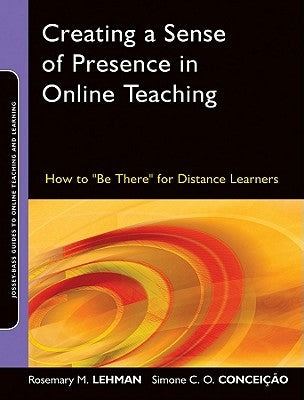 Creating a Sense of Presence in Online Teaching: How to Be There for Distance Learners Paperback Jossey-Bass