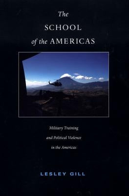 The School of the Americas: Military Training and Political Violence in the Americas Paperback Duke University Press