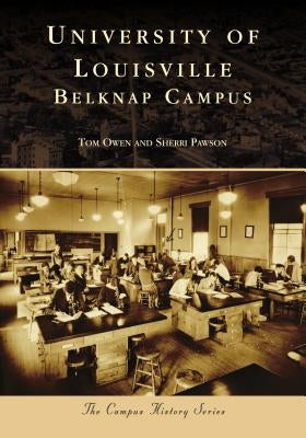 University of Louisville: Belknap Campus Paperback Arcadia Publishing (SC)