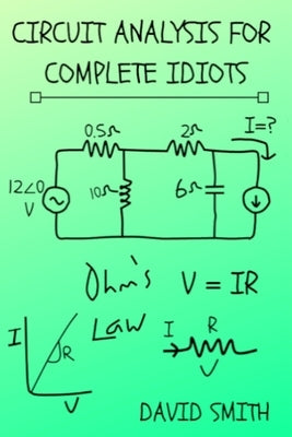 Circuit Analysis for Complete Idiots Paperback Independently Published