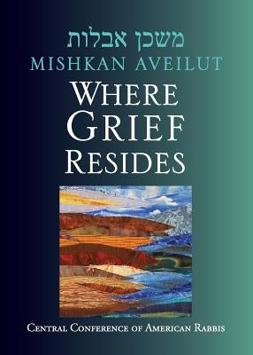 Mishkan Aveilut: Where Grief Resides Paperback Central Conference of American Rabbis