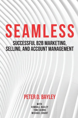 Seamless: Successful B2B Marketing, Selling, and Account Management Paperback Business Expert Press