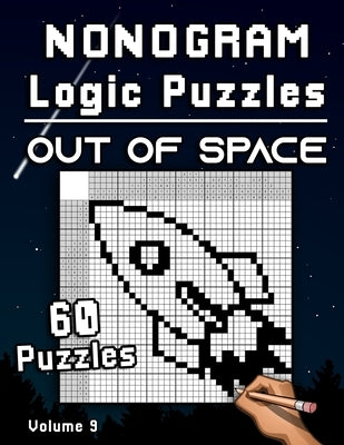 Nonogram Logic Puzzles Out of Space: Challenging Hanjie Puzzle Collection with Japanese Picture Riddles Fun Brain Tease for Adults Paperback Independently Published