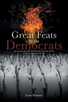 Great Feats by the Democrats: Slavery, Civil War, KKK, Poll Tax, Baby Chop Shop, The War on Poverty, Afghanistan and more Paperback Bookside Press