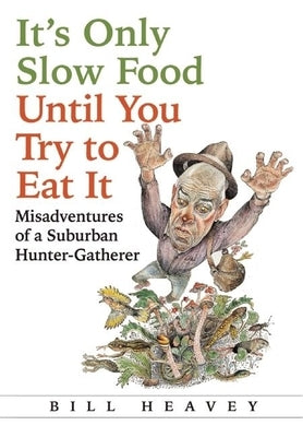 It's Only Slow Food Until You Try to Eat It: Misadventures of a Suburban Hunter-Gatherer Paperback Grove Press