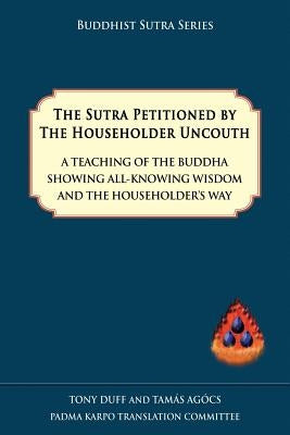 The Sutra Petitioned by the Householder Uncouth Paperback Padma Karpo Translation Committee