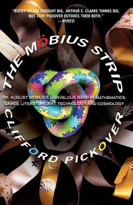 The Möbius Strip: Dr. August Möbius's Marvelous Band in Mathematics, Games, Literature, Art, Technology, and Cosmology Paperback Basic Books