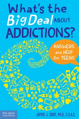 What's the Big Deal about Addictions?: Answers and Help for Teens Paperback Free Spirit Publishing