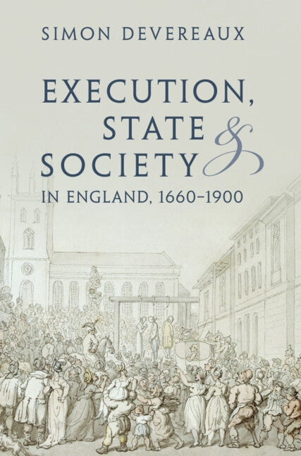 Execution, State and Society in England, 1660-1900 by Devereaux, Simon