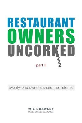 Restaurant Owners Uncorked Part II: Twenty-One Owners Share Their Stories Paperback Createspace Independent Publishing Platform