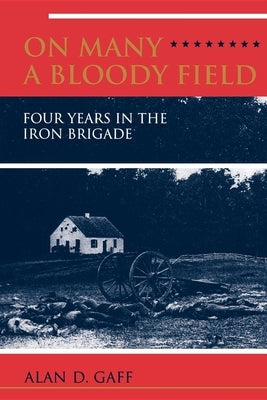 On Many a Bloody Field: Four Years in the Iron Brigade Paperback Indiana University Press (Ips)