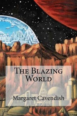 The Blazing World Paperback Createspace Independent Publishing Platform