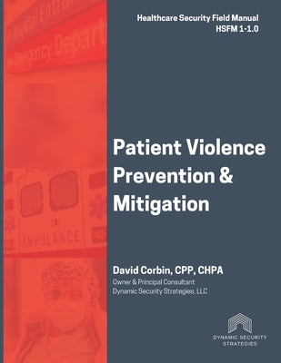 Patient Violence Prevention and Mitigation: Healthcare Security Field Manual 1-1.0 Paperback Independently Published