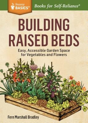 Building Raised Beds: Easy, Accessible Garden Space for Vegetables and Flowers Paperback Storey Publishing