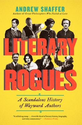 Literary Rogues: A Scandalous History of Wayward Authors Paperback Harper Perennial