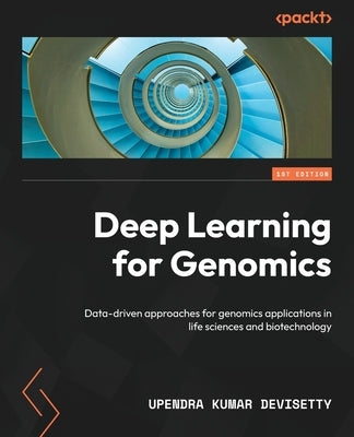 Deep Learning for Genomics: Data-driven approaches for genomics applications in life sciences and biotechnology Paperback Packt Publishing
