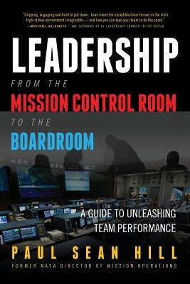 Leadership from the Mission Control Room to the Boardroom: A Guide to Unleashing Team Performance Paperback Atlast Press