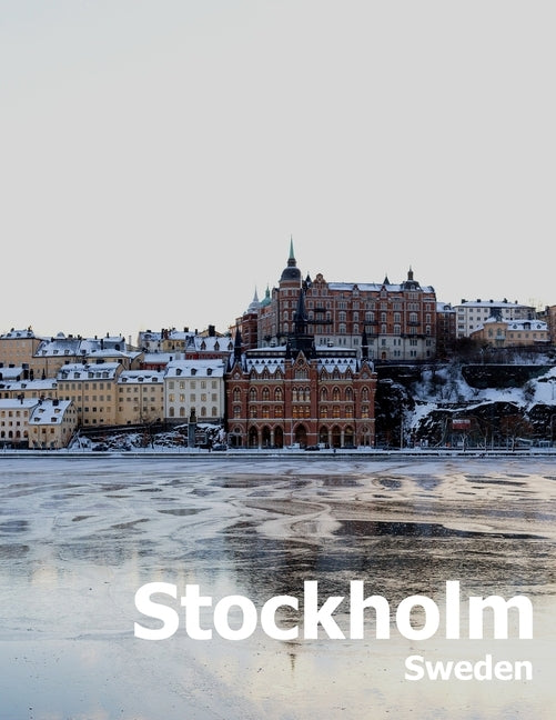 Stockholm Sweden: Coffee Table Photography Travel Picture Book Album Of A Scandinavian Swedish Country And City In The Baltic Sea Large Paperback Independently Published